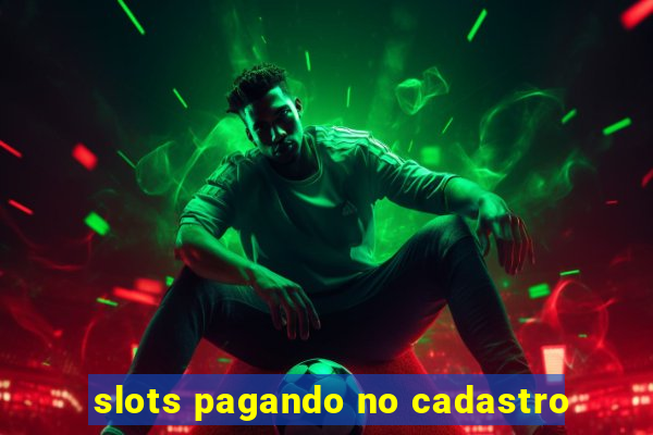 slots pagando no cadastro